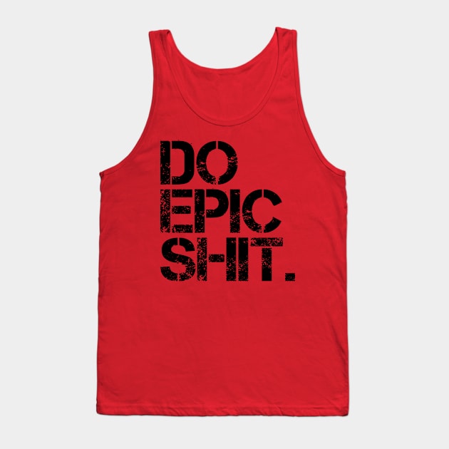 Do Epic Shit - Bold, Motivational - Office, Start-up spirit Tank Top by StudioGrafiikka